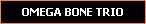 OMEGA BONE TRIO